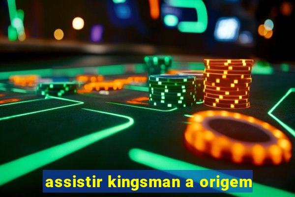 assistir kingsman a origem